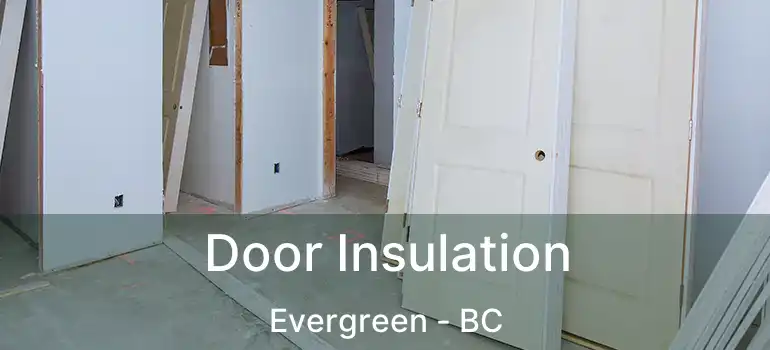  Door Insulation Evergreen - BC