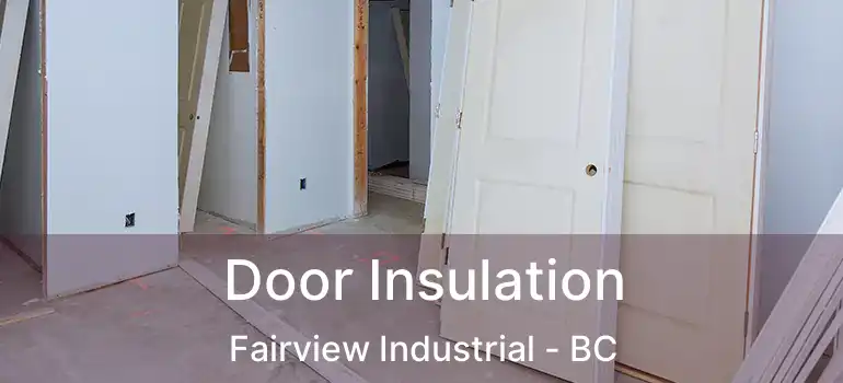  Door Insulation Fairview Industrial - BC