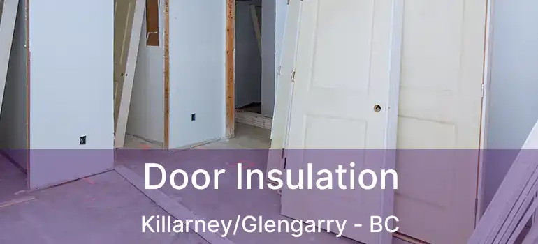  Door Insulation Killarney/Glengarry - BC