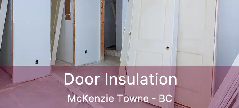  Door Insulation McKenzie Towne - BC