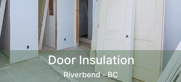  Door Insulation Riverbend - BC