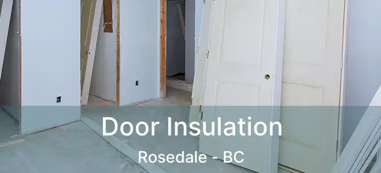  Door Insulation Rosedale - BC