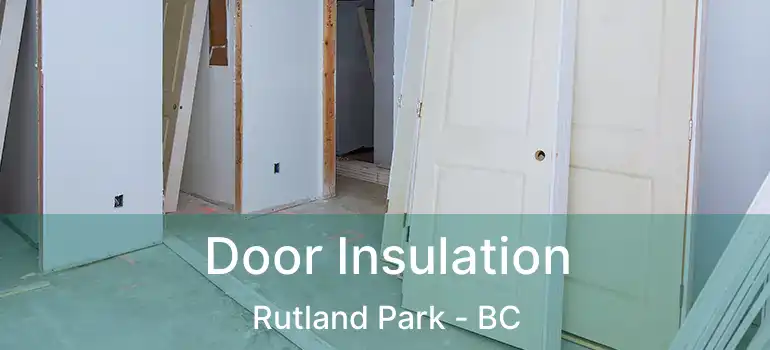  Door Insulation Rutland Park - BC