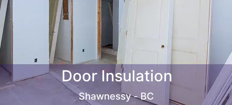  Door Insulation Shawnessy - BC