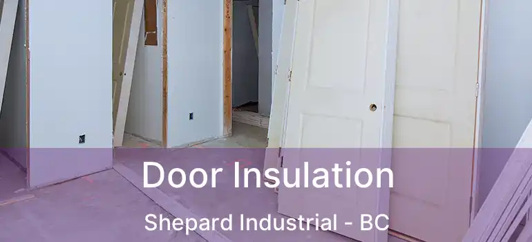 Door Insulation Shepard Industrial - BC