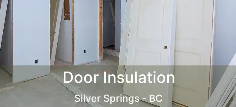  Door Insulation Silver Springs - BC