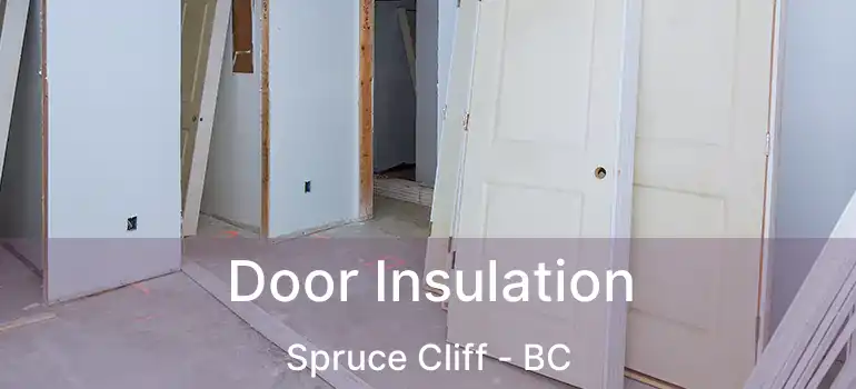  Door Insulation Spruce Cliff - BC