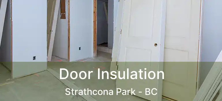  Door Insulation Strathcona Park - BC