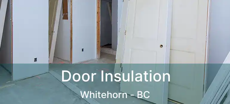  Door Insulation Whitehorn - BC