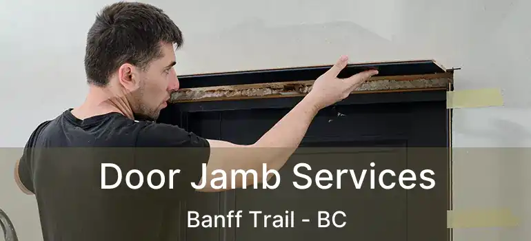  Door Jamb Services Banff Trail - BC