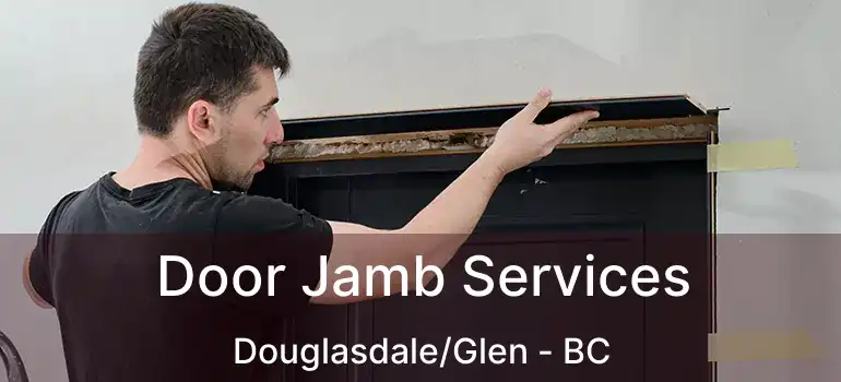  Door Jamb Services Douglasdale/Glen - BC