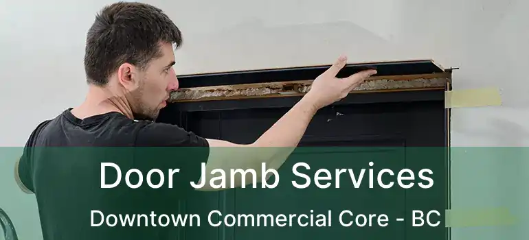  Door Jamb Services Downtown Commercial Core - BC