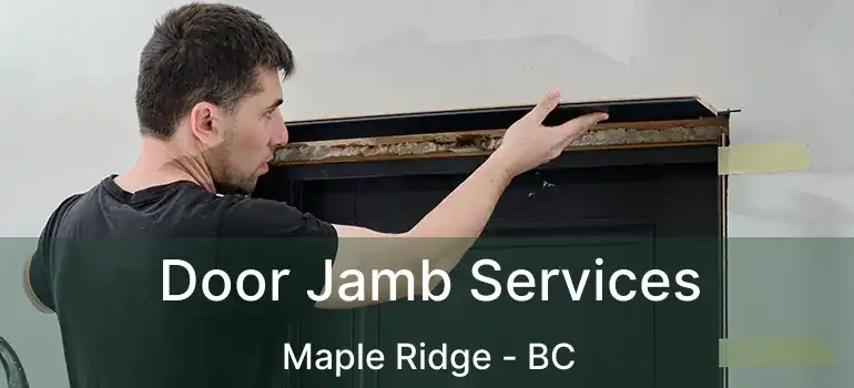  Door Jamb Services Maple Ridge - BC