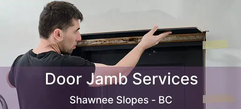 Door Jamb Services Shawnee Slopes - BC