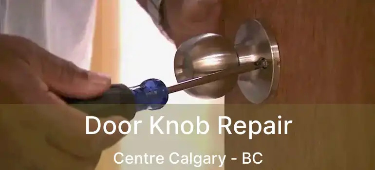  Door Knob Repair Centre Calgary - BC