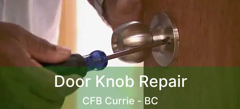  Door Knob Repair CFB Currie - BC