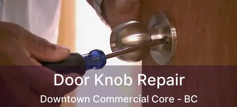  Door Knob Repair Downtown Commercial Core - BC