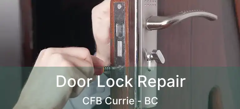  Door Lock Repair CFB Currie - BC