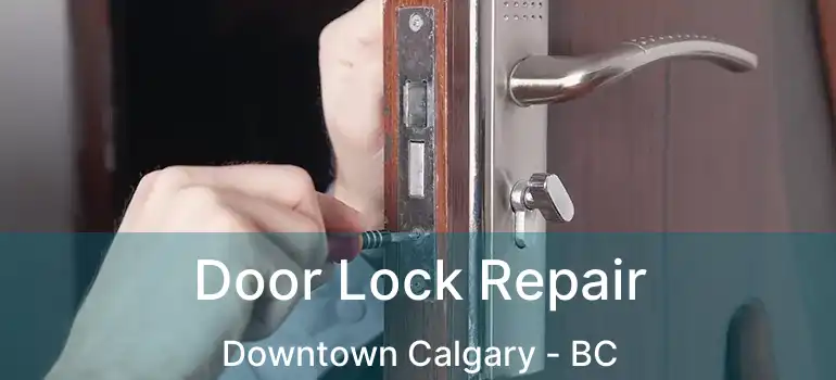  Door Lock Repair Downtown Calgary - BC