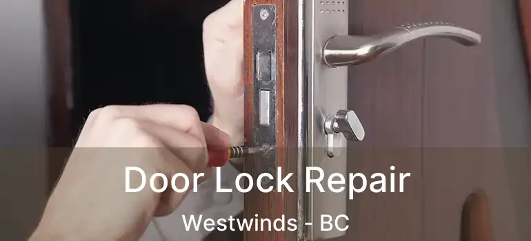  Door Lock Repair Westwinds - BC
