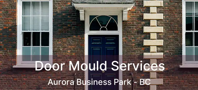  Door Mould Services Aurora Business Park - BC