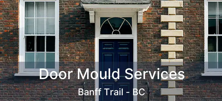  Door Mould Services Banff Trail - BC