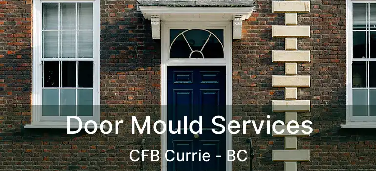  Door Mould Services CFB Currie - BC