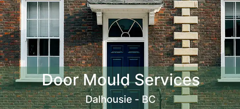  Door Mould Services Dalhousie - BC