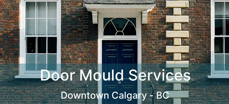  Door Mould Services Downtown Calgary - BC