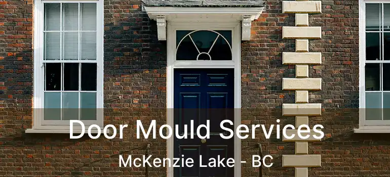  Door Mould Services McKenzie Lake - BC