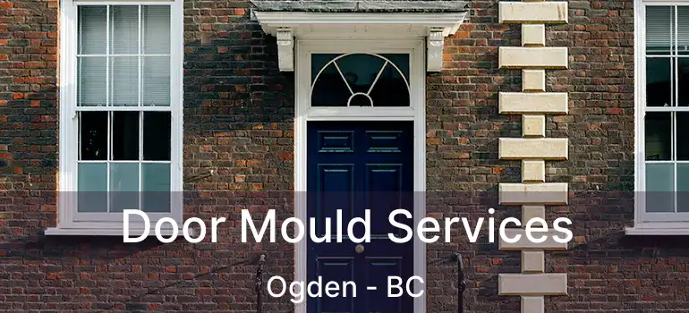  Door Mould Services Ogden - BC