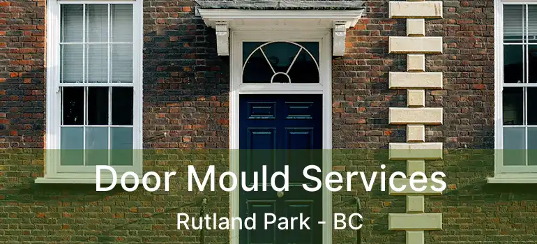  Door Mould Services Rutland Park - BC