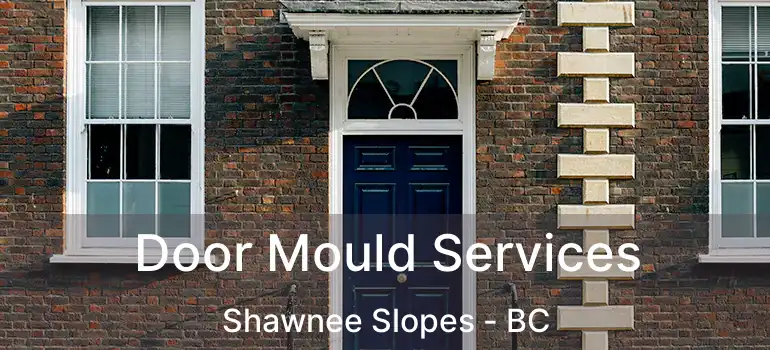  Door Mould Services Shawnee Slopes - BC