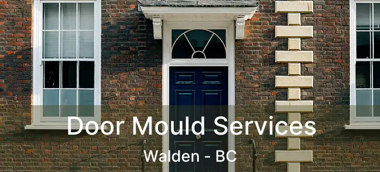  Door Mould Services Walden - BC