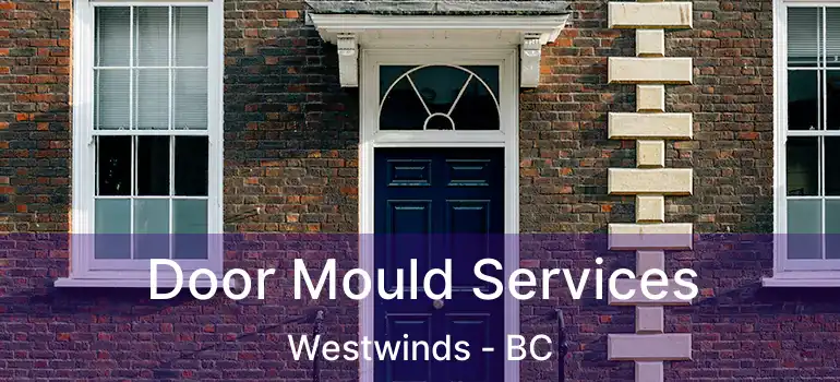 Door Mould Services Westwinds - BC