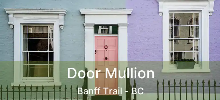  Door Mullion Banff Trail - BC
