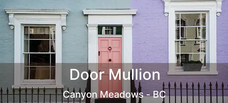  Door Mullion Canyon Meadows - BC