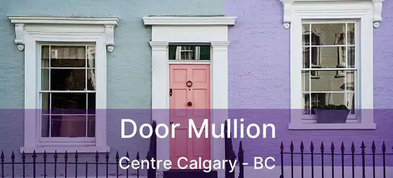  Door Mullion Centre Calgary - BC
