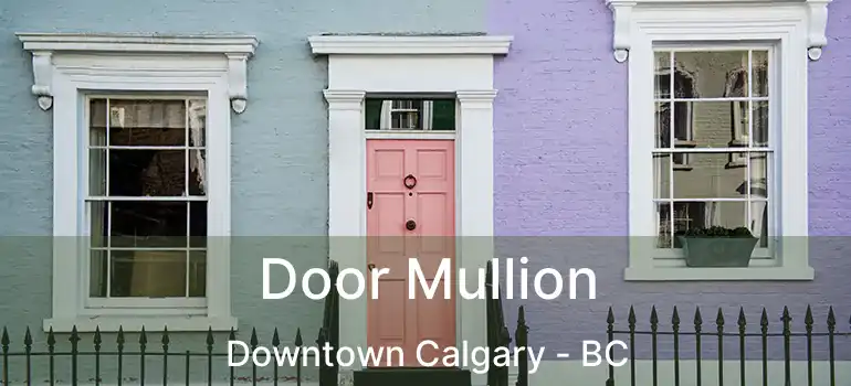  Door Mullion Downtown Calgary - BC