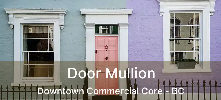  Door Mullion Downtown Commercial Core - BC