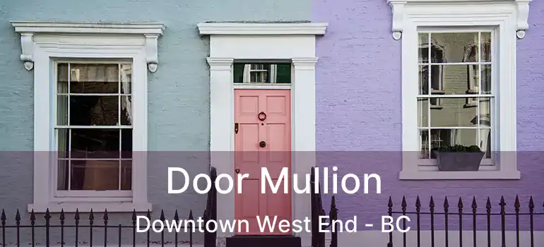  Door Mullion Downtown West End - BC