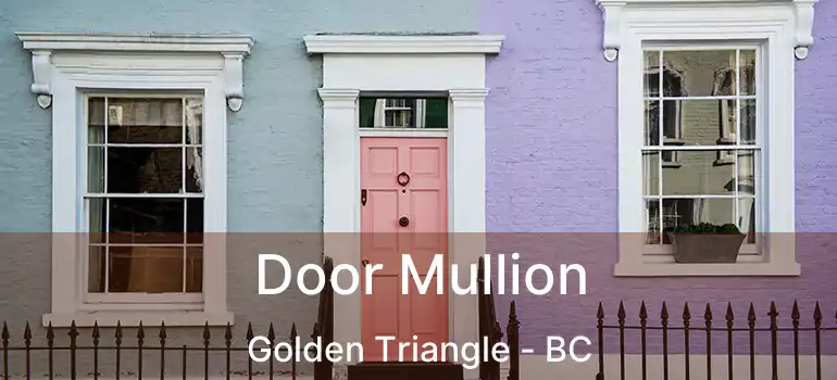  Door Mullion Golden Triangle - BC