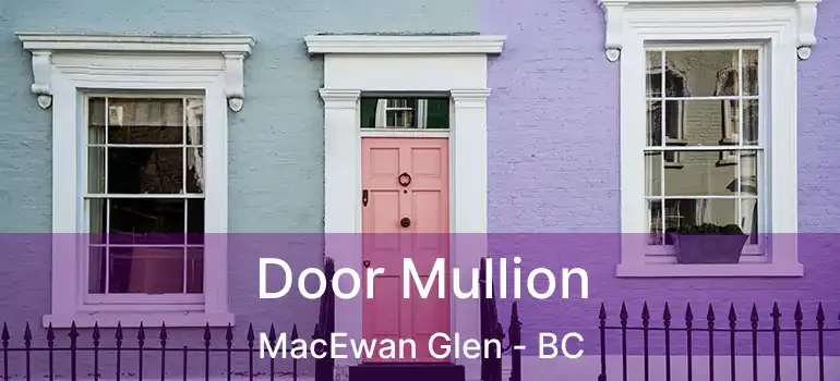  Door Mullion MacEwan Glen - BC