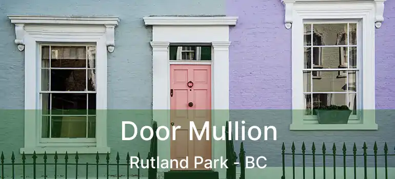  Door Mullion Rutland Park - BC