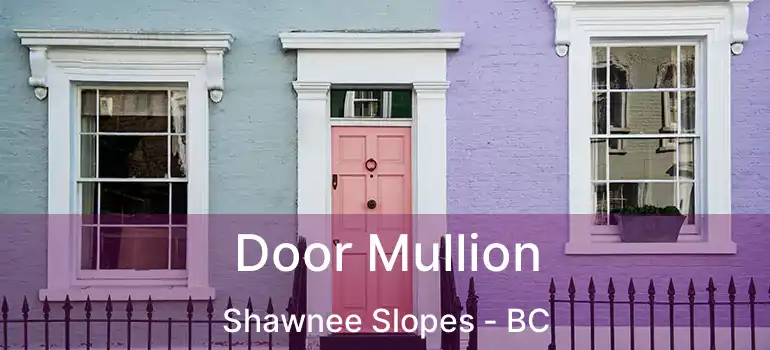  Door Mullion Shawnee Slopes - BC