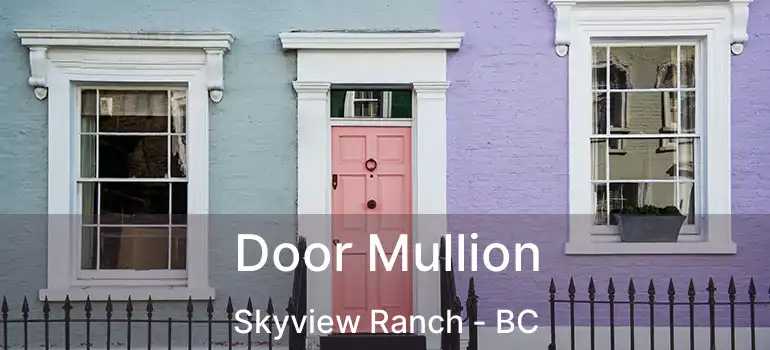  Door Mullion Skyview Ranch - BC