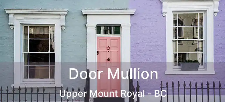  Door Mullion Upper Mount Royal - BC