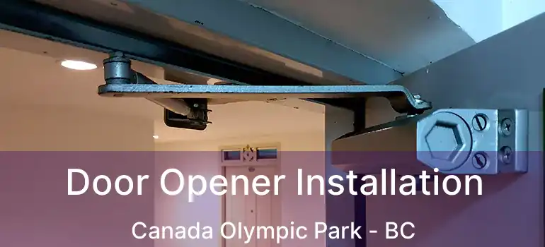  Door Opener Installation Canada Olympic Park - BC