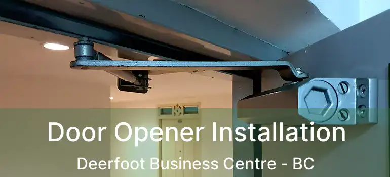  Door Opener Installation Deerfoot Business Centre - BC