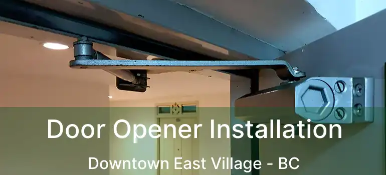  Door Opener Installation Downtown East Village - BC